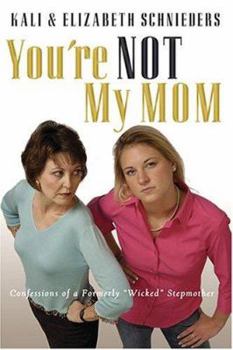 Paperback You're Not My Mom: Confessions of a Formerly "Wicked" Stepmother Book