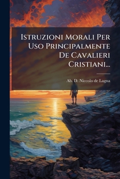 Paperback Istruzioni Morali Per Uso Principalmente De Cavalieri Cristiani... [Italian] Book