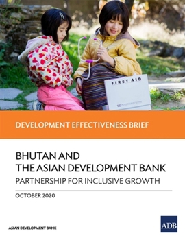 Paperback Bhutan and the Asian Development Bank - Partnership for Inclusive Growth: Development Effectiveness Brief Book