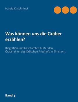 Paperback Was können uns die Gräber erzählen?: Biografien und Geschichten hinter den Grabsteinen des jüdischen Friedhofs in Elmshorn. Band 3 [German] Book
