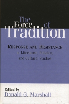 Hardcover Force of Tradition: Response and Resistance in Literature, Religion, and Cultural Studies Book