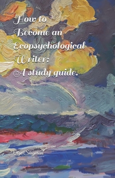 Paperback How to Become an Ecopsychological Writer: a study guide. Book