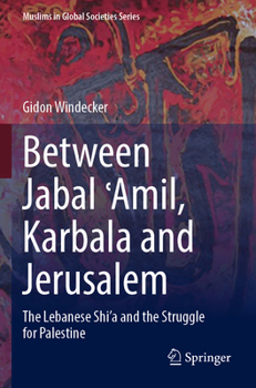 Paperback Between Jabal &#703;amil, Karbala and Jerusalem: The Lebanese Shi'a and the Struggle for Palestine Book