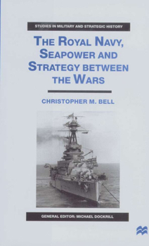 Hardcover The Royal Navy, Seapower and Strategy Between the Wars Book