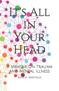 Paperback It's All in Your Head: A Memoir on Trauma and Mental Illness Book