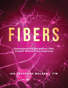 Paperback Fibers: Geoengineering Morgellons DNA Assault Without Your Approval Book