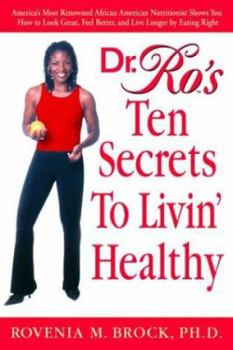 Hardcover Dr. Ro's Ten Secrets to Livin' Healthy: America's Most Renowned African American Nutritionist Shows You How to Look Great, Feel Better, and Live Longe Book