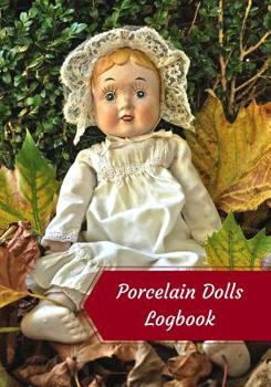 Paperback Porcelain Dolls Logbook: Log Your Vintage Antique China Bisque Parian Porcelain Dolls Collection Book