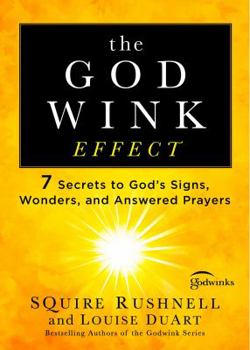 The Godwink Effect: The 7 Secrets to Having Your Prayers Answered - Book #5 of the Godwink Series