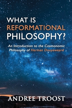 Paperback What Is Reformational Philosophy?: An Introduction to the Cosmonomic Philosophy of Herman Dooyeweerd Book