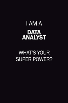 Paperback I Am A Data Analyst, What's Your Super Power?: 6X9 120 pages Career Notebook Unlined Writing Journal Book
