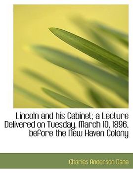 Paperback Lincoln and His Cabinet; A Lecture Delivered on Tuesday, March 10, 1896, Before the New Haven Colony Book