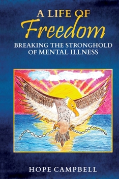Paperback A Life of Freedom: Breaking the Stronghold of Mental Illness Book
