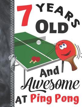 Paperback 7 Years Old And Awesome At Ping Pong: Doodling & Drawing Art Book Table Tennis Sketchbook For Boys And Girls Book