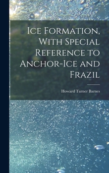 Hardcover Ice Formation, With Special Reference to Anchor-ice and Frazil Book