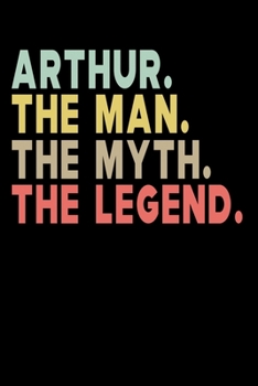 Paperback Arthur The Man The Myth The Legend: Personalized Notebook Journal, College Ruled, Lined, 6 x 9 inches, 100 Pages Personal Notebook, Composition Notebo Book