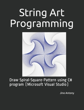 Paperback String Art Programming: Draw Spiral-Square-Pattern using C# program (Microsoft Visual Studio) Book