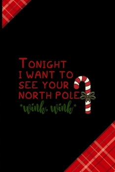 Tonight I Want To See our North Pole *wink, wink*: Notebook Journal Composition Blank Lined Diary Notepad 120 Pages Paperback Red and Black Naughty Xmas