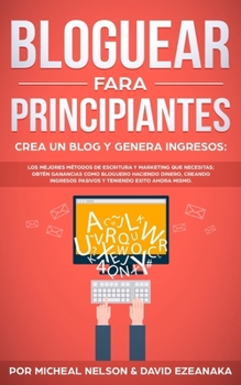 Paperback Bloguear Fara Principiantes, Crea un Blog y Genera Ingresos: Los Mejores Métodos de Escritura y Marketing que Necesitas; Obtén Ganancias Como Bloguero Book