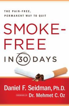 Paperback Smoke-Free in 30 Days: The Pain-Free, Permanent Way to Quit Book