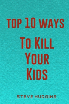 Paperback Top 10 Ways To Kill Your Kids Book