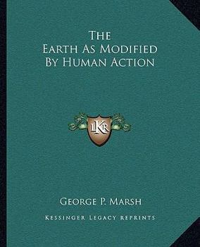 Paperback The Earth As Modified By Human Action Book