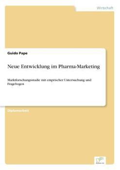 Paperback Neue Entwicklung im Pharma-Marketing: Marktforschungsstudie mit emprischer Untersuchung und Fragebogen [German] Book