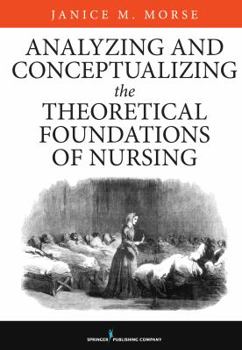 Hardcover Analyzing and Conceptualizing the Theoretical Foundations of Nursing Book