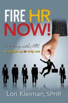 Paperback Fire HR Now!: Working with HR to shape up or ship out Book