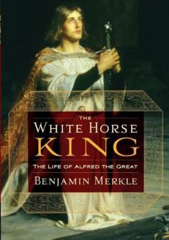 Paperback The White Horse King: The Life of Alfred the Great Book