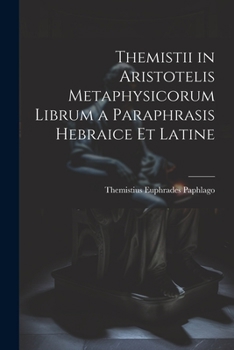 Themistii in Aristotelis Metaphysicorum Librum a Paraphrasis Hebraice et Latine