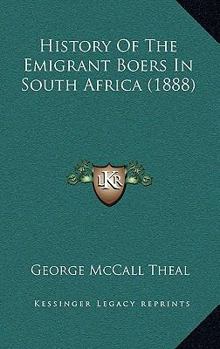 Paperback History Of The Emigrant Boers In South Africa (1888) Book