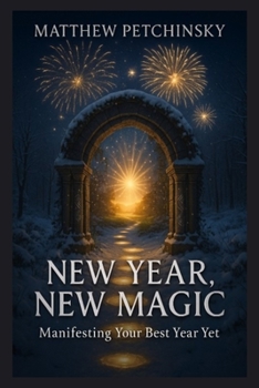 New Year, New Magic: Manifesting Your Best Year Yet (Apophis Nexus)