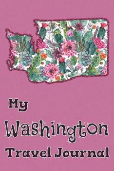 My Washington Travel Journal: A Cool Guided Travel Journal. 6x9 Vacation Diary With Prompts, or Road Trip Notebook for Adults, Teens and Kids of All Ages.