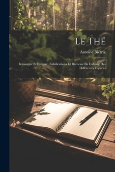 Paperback Le Thé: Botanique Et Culture, Falsifications Et Richesse En Caféine Des Différentes Espèces [French] Book