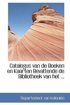 Catalogus Van de Boeken en Kaarten Bevattende de Bibliotheek Van Het