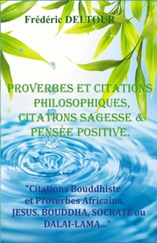 Paperback PROVERBES et CITATIONS PHILOSOPHIQUES, CITATIONS SAGESSE et PENSEE POSITIVE.: Citations Bouddhiste et Proverbes Africains, JESUS, BOUDDHA, SOCRATE ou [French] Book