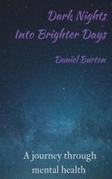 Paperback Dark Nights Into Brighter Days: A journey through mental health Book