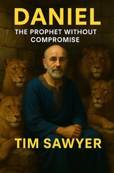 Daniel: The Prophet Without Compromise (Bible Stories Retold)