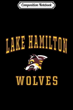 Composition Notebook: Lake Hamilton High School Wolves Premium C1 Journal/Notebook Blank Lined Ruled 6x9 100 Pages