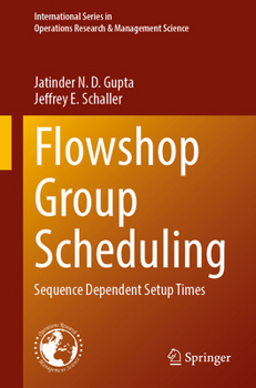 Flowshop Group Scheduling: Sequence Dependent Setup Times (International Series in Operations Research & Management Science, 376)