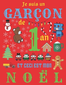 Je suis un garçon de 1 an et ceci est mon Noël: Le journal de Noël et carnet de croquis pour les garçons de un an (French Edition)