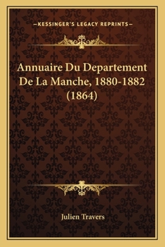 Annuaire Du Departement De La Manche, 1880-1882 (1864)