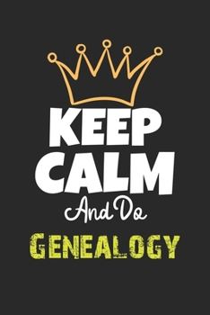 Keep Calm And Do Genealogy Notebook - Genealogy Funny Gift: Lined Notebook / Journal Gift, 120 Pages, 6x9, Soft Cover, Matte Finish