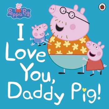 Paperback Peppa Pig: I Love You, Daddy Pig Book
