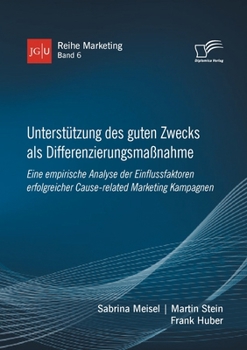 Paperback Unterstützung des guten Zwecks als Differenzierungsmaßnahme. Eine empirische Analyse der Einflussfaktoren erfolgreicher Cause-related Marketing Kampag [German] Book