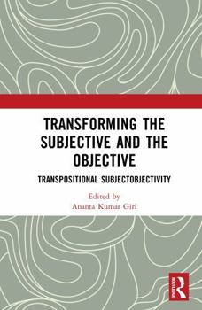 Hardcover Transforming the Subjective and the Objective: Transpositional Subjectobjectivity Book