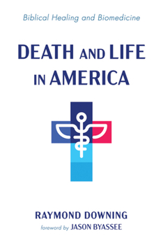 Paperback Death and Life in America: Biblical Healing and Biomedicine Book