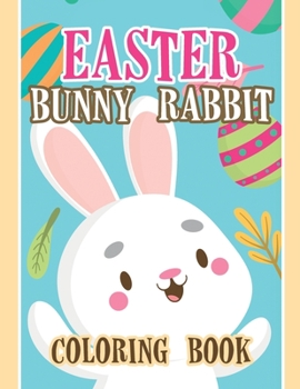 Paperback Easter Bunny Rabbit Coloring Book: Fun and Easy Happy Easter Coloring Pages for Kids, Easter Coloring Book, Easter Bunny Rabbit Coloring Book