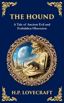 The Hound: A Haunting Lovecraftian Horror Tale - Forbidden Relics and Supernatural Terror (Library of Alexandria)